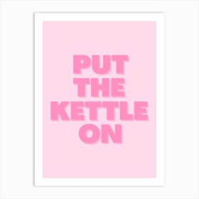 Pink Put The Kettle On Art Print