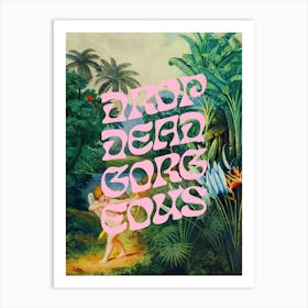 Drop Dead Gorgeous | Wall Art Poster Print Art Print