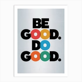 "Be Good. Do Good."
Description:
Bold, colorful typography poster promoting positivity and kindness. Style:
Modern, motivational wall art. Room:
Perfect for home offices, living rooms, or entryways. Art Print