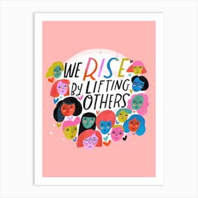We Rise By Lifting Others Art Print