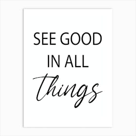 See Good In All Things Art Print