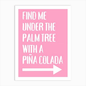 Find Me Under The Palm Tree With A Pina Colada Art Print