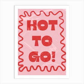 Hot to Go! Art Print