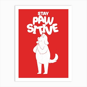 Stay Pawsitive Art Print