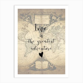 Love ist the greatest adventure Art Print