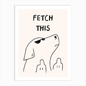 Fetch This Funny Dog Print Art Print