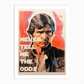 " Never Tell Me The Odds" - Han Solo, Star Wars Inspired Movie Poster Art Print