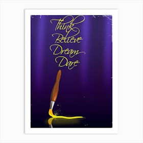 Think Believe Dream Dare Art Print