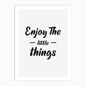 Enjoy The Little Things Art Print