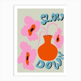 Slow Down Art Print