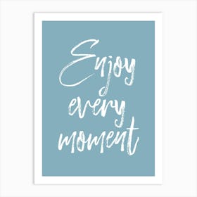 Enjoy every moment Quote Art Print