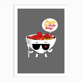 Pasta La Vista Baby Art Print