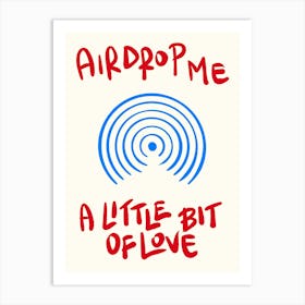 Airdrop Me A Little Bit Of Love Art Print