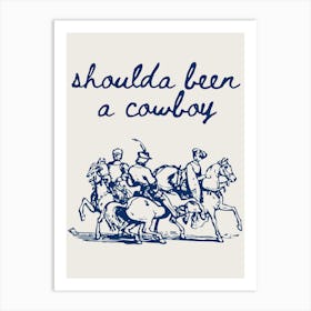 Shoulda Been a Cowboy Blue Art Print