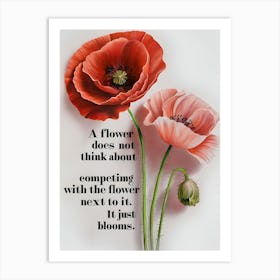 Flower Does Not Think About Competing The Flower It Just Blooms Art Print