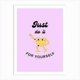 Just Do It For Yourself Art Print