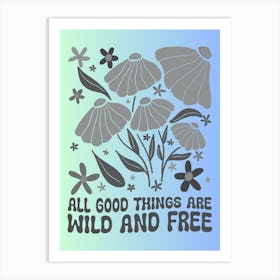 All Good Things Are Wild And Free Art Print