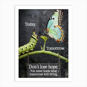 Today Tomorrow Don'T Lose Hope Art Print