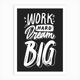Work Hard Dream Big Art Print