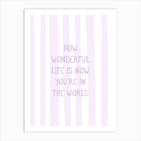 How Wonderful Life Is - Lilac Art Print