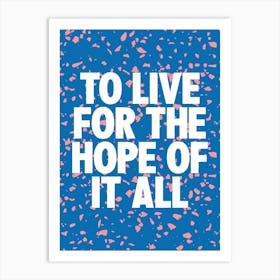 To Live For The Hope Of It All Art Print