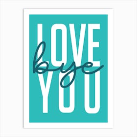 Love Bye You Hallway Entrance Turquoise Teal Art Print