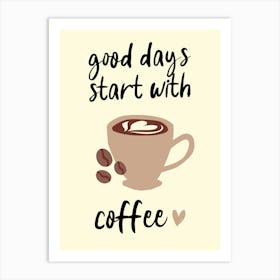 Good Days Start With Coffee Kitchen Art Art Print