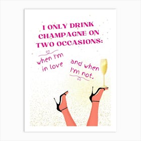 Only Drink Champagne On Two Occasions 1 Art Print