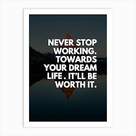 Never Stop Working Towards Your Dream Art Print