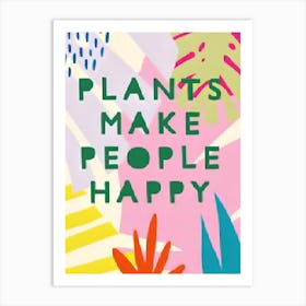 Plants Make People Happy 1 Art Print