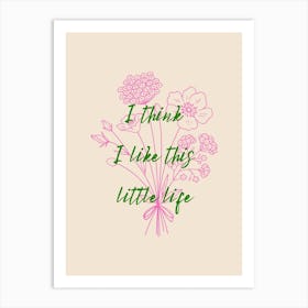 I Think I Like This Little Life Poster Pink & Green Art Print