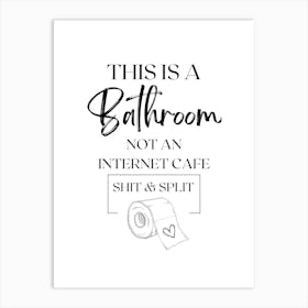 THIS IS A Bathroom NOT AN INTERNET CAFE SHIT & SPLIT, BathroomHumor, FunnyQuotes, ToiletArt, BathroomSign, HumorPoster, RestroomDecor, WittyDesign, ToiletPaper, InternetCafeJoke, BathroomRules, ComedyPrint, HumorousDecor Art Print