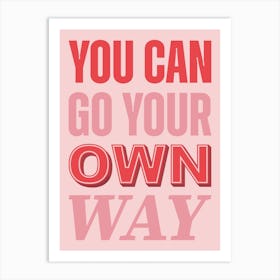 Pink Typographic You Can Go Your Own Way Art Print