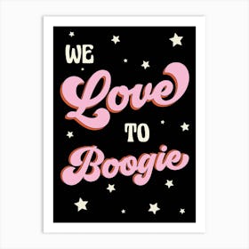 We Love To Boogie Art Print