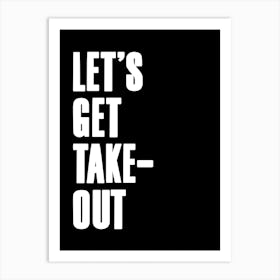 Let'S Get Take Out Quote Black Art Print