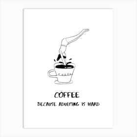 COFFEE BECAUSE ADULTING IS HARD II Art Print