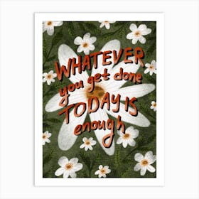 Whatever you get done today is enough Art Print