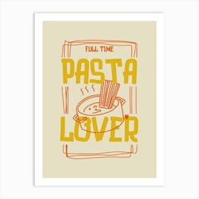 Full Time Pasta Lover Art Print