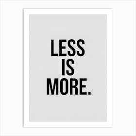 Less Is More 1 Art Print