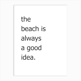 Beach Is Always A Good Idea Art Print