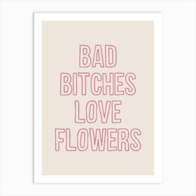 Bad Bitches Love Flowers Pink Art Print