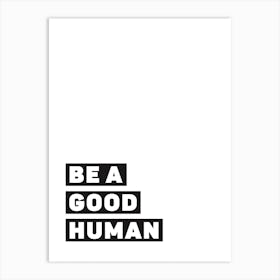 Be A Good Human Art Print