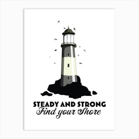 Steady And Strong Find Your Shore Art Print