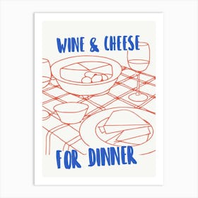 Wine And Cheese For Dinner Art Print