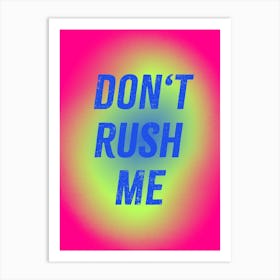 Don’t Rush Me Art Print