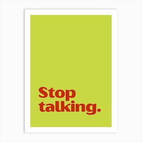 Stop Talking funny quote minimalist poster Art Print