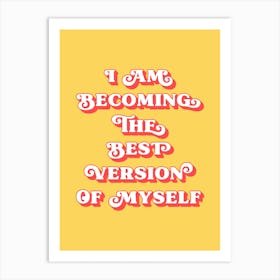 I Am Becoming The Best Version Of Myself (Yellow and red tone) Art Print