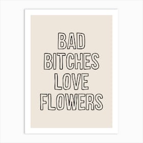 Bad Bitches Love Flowers Art Print