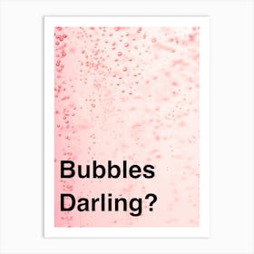 Bubbles Darling?  Champagne  Art Print