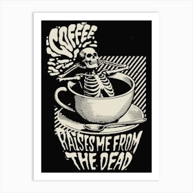 Coffee Lover Coffee Raises Me From The Dead Art Print